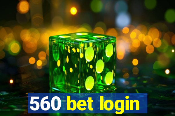 560 bet login